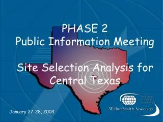 PHASE 2 Public Information Meeting Site Selection Analysis for Central Texas