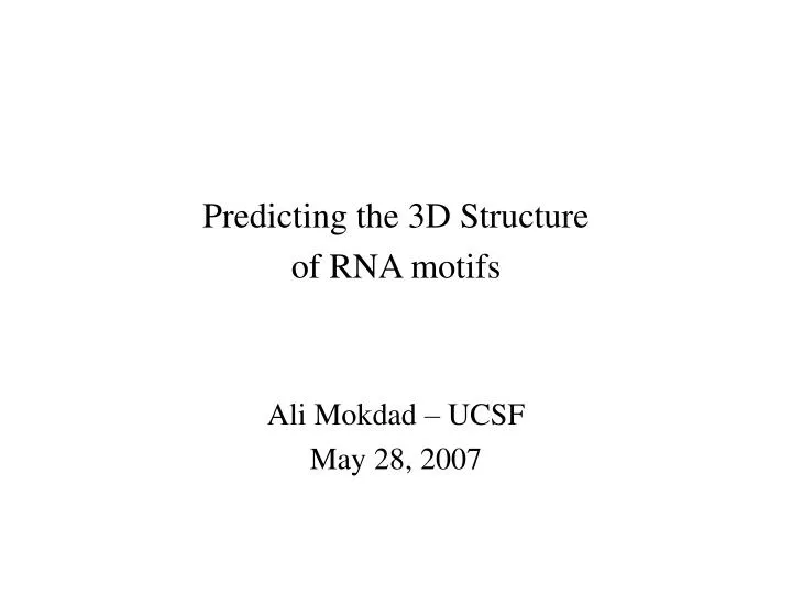 predicting the 3d structure of rna motifs ali mokdad ucsf may 28 2007