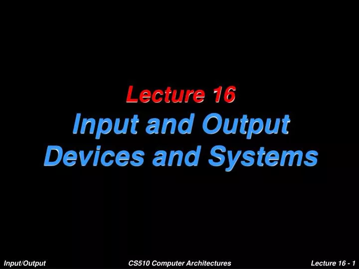 lecture 16 input and output devices and systems