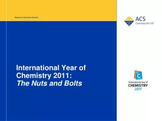 International Year of Chemistry 2011: The Nuts and Bolts