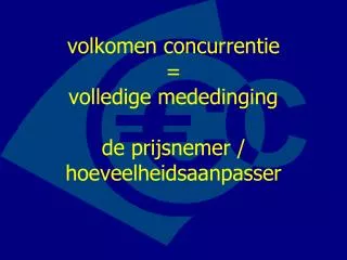 volkomen concurrentie volledige mededinging de prijsnemer hoeveelheidsaanpasser