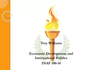 Troy Williams Economic Development and International Politics INAF 100-14