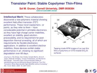Transistor Paint: Stable Copolymer Thin-Films Sol M. Gruner, Cornell Univeristy, DMR 0936384