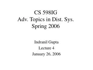 CS 598IG Adv. Topics in Dist. Sys. Spring 2006