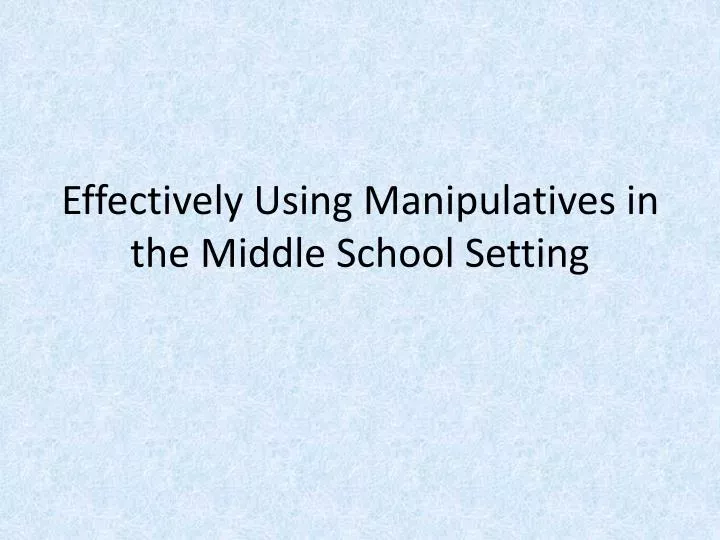 effectively using manipulatives in the middle school setting