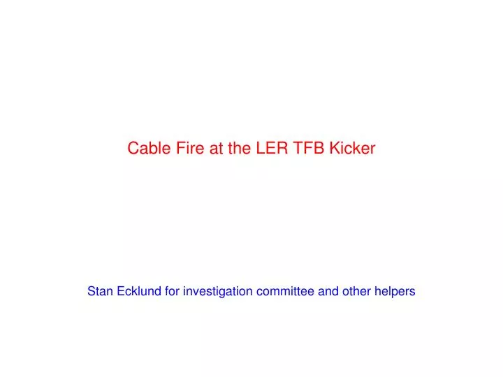 cable fire at the ler tfb kicker
