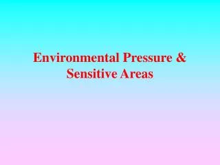 Environmental Pressure &amp; Sensitive Areas