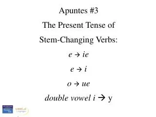 Apuntes #3 The Present Tense of Stem-Changing Verbs: e ? ie e ? i o ? ue double vowel i ? y