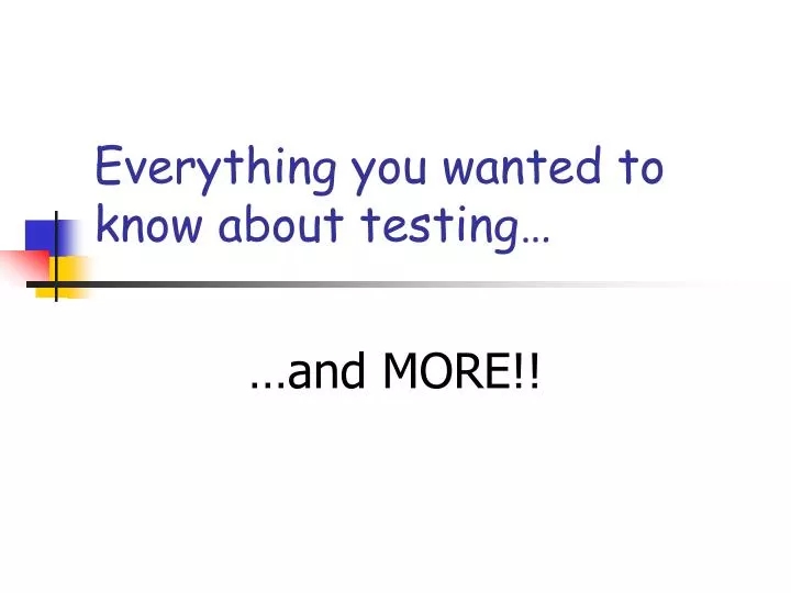 everything you wanted to know about testing