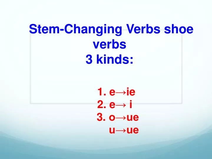 stem changing verbs shoe verbs 3 kinds
