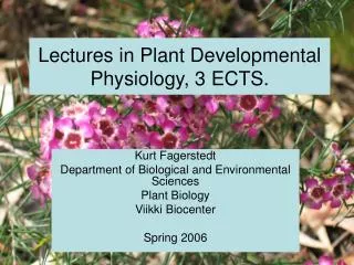 Kurt Fagerstedt Department of Biological and Environmental Sciences Plant Biology Viikki Biocenter