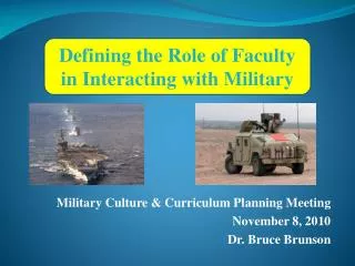 Military Culture &amp; Curriculum Planning Meeting November 8, 2010 Dr. Bruce Brunson