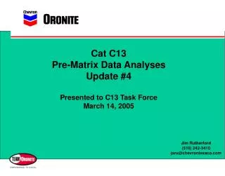 Cat C13 Pre-Matrix Data Analyses Update #4 Presented to C13 Task Force March 14, 2005