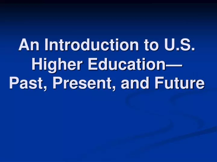 an introduction to u s higher education past present and future