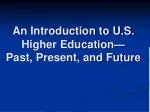 An Introduction to U.S. Higher Education— Past, Present, and Future - slide 1