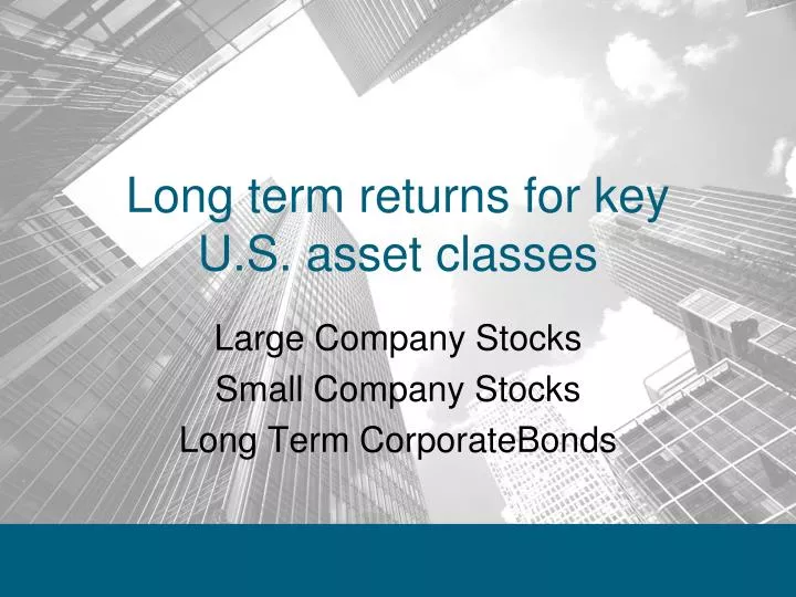long term returns for key u s asset classes