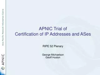 APNIC Trial of Certification of IP Addresses and ASes