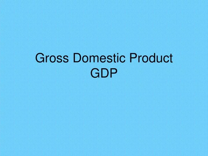 gross domestic product gdp