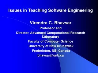 Issues in Teaching Software Engineering Virendra C. Bhavsar Professor and