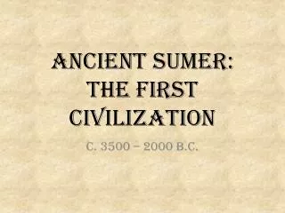Ancient Sumer: The first Civilization