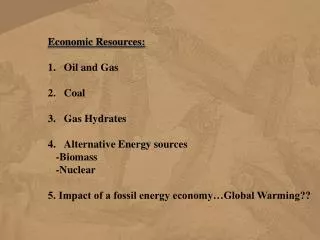 Economic Resources: Oil and Gas Coal Gas Hydrates Alternative Energy sources -Biomass