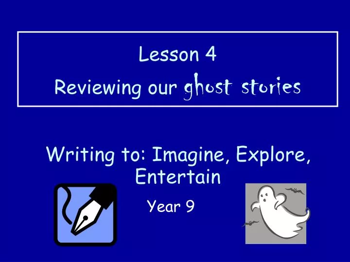 lesson 4 reviewing our ghost stories writing to imagine explore entertain