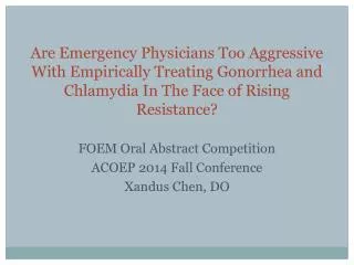 FOEM Oral Abstract Competition ACOEP 2014 Fall Conference Xandus Chen, DO