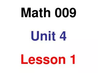 Math 009 Unit 4 Lesson 1