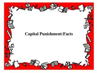 Capital Punishment:Facts