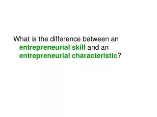 What is the difference between an entrepreneurial skill and an entrepreneurial characteristic ?