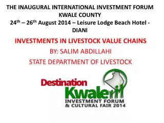 INVESTMENTS IN LIVESTOCK VALUE CHAINS BY: SALIM ABDILLAHI STATE DEPARTMENT OF LIVESTOCK