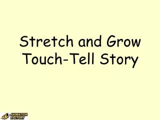 Stretch and Grow Touch-Tell Story