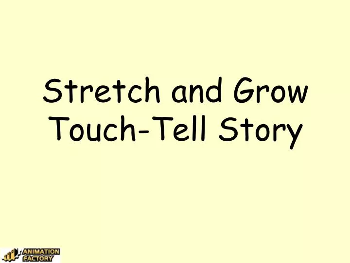 stretch and grow touch tell story