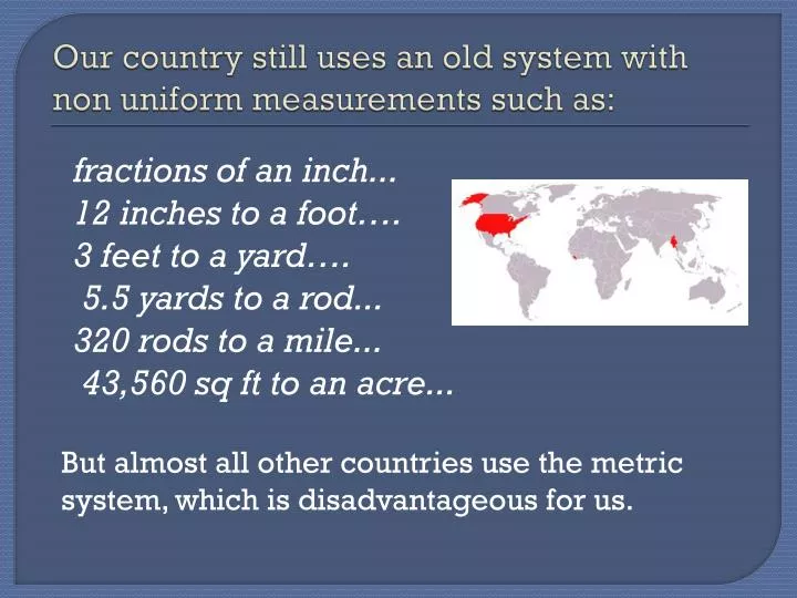 our country still uses an old system with non uniform measurements such as