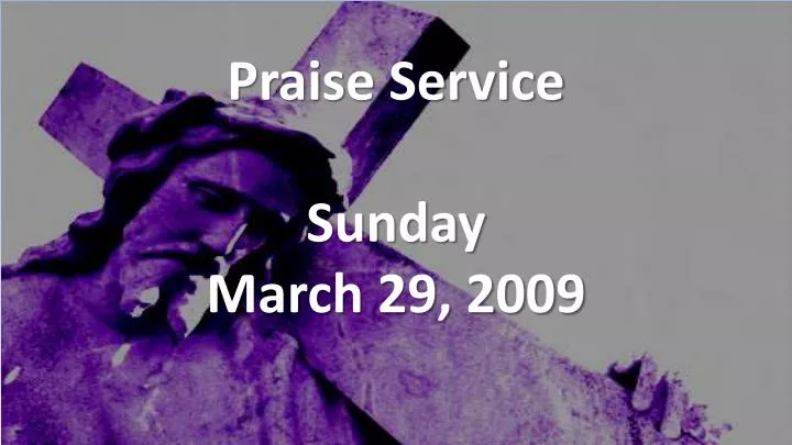 praise service sunday march 29 2009