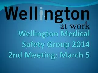 Wellington Medical Safety Group 2014 2nd Meeting: March 5