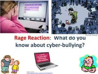 Rage Reaction : What do you know about cyber-bullying?