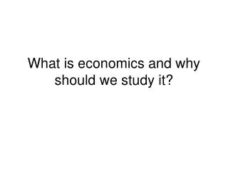 What is economics and why should we study it?