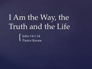 I Am the Way, the Truth and the Life