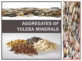 Aggregates of Yuleba Minerals