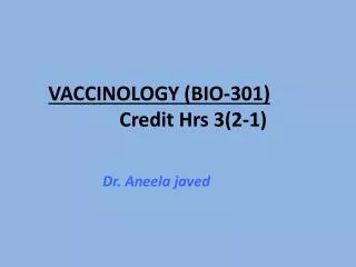 VACCINOLOGY (BIO-301) 				Credit Hrs 3(2-1)