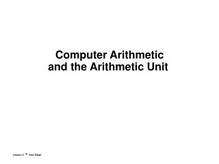 Computer Arithmetic and the Arithmetic Unit