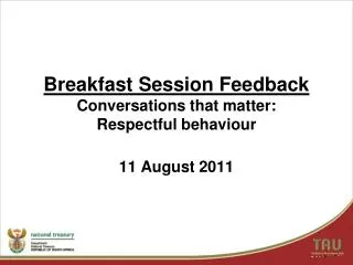 Breakfast Session Feedback Conversations that matter: Respectful behaviour 11 August 2011
