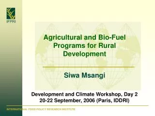 Agricultural and Bio-Fuel Programs for Rural Development Siwa Msangi