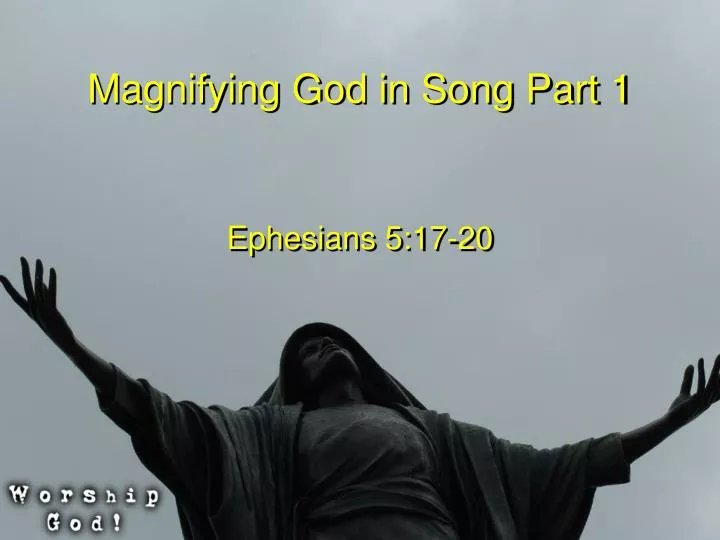 magnifying god in song part 1