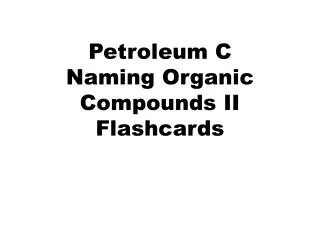 Petroleum C Naming Organic Compounds II Flashcards