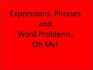 Expressions, Phrases and Word Problems, Oh My!
