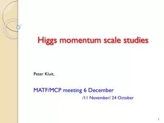 Higgs momentum scale studies