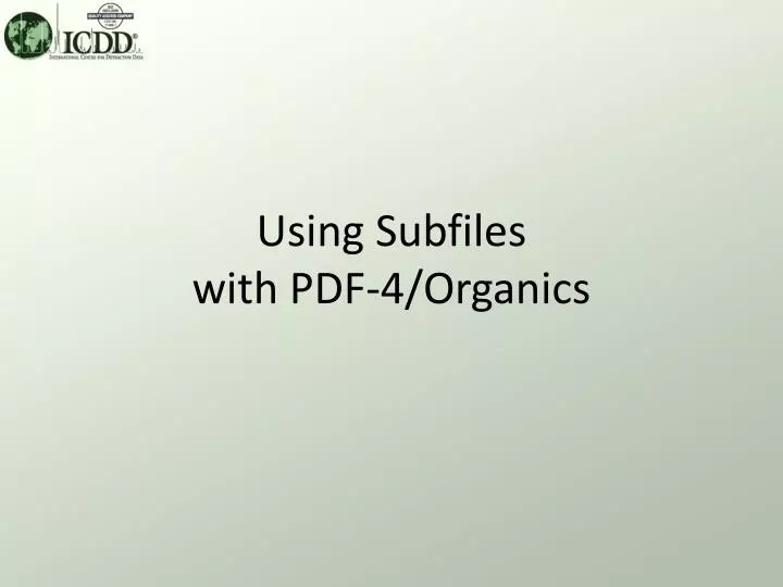 using subfiles with pdf 4 organics