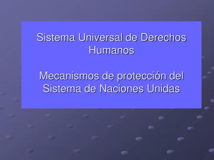 sistema universal de derechos humanos mecanismos de protecci n del sistema de naciones unidas
